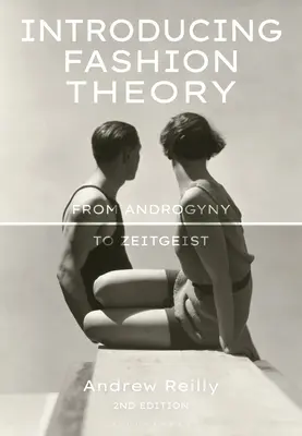 Einführung in die Modetheorie: Von der Androgynität zum Zeitgeist - Introducing Fashion Theory: From Androgyny to Zeitgeist