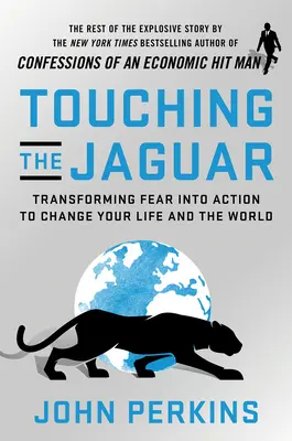 Den Jaguar berühren: Ängste in Taten umwandeln, um Ihr Leben und die Welt zu verändern - Touching the Jaguar: Transforming Fear Into Action to Change Your Life and the World