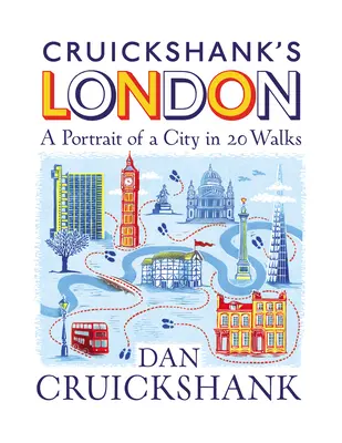 Cruickshank's London: Ein Porträt einer Stadt in 20 Spaziergängen - Cruickshank's London: A Portrait of a City in 20 Walks