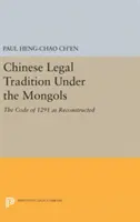 Chinesische Rechtstradition unter den Mongolen: Das Gesetzbuch von 1291 in seiner rekonstruierten Form - Chinese Legal Tradition Under the Mongols: The Code of 1291 as Reconstructed