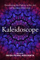 Kaleidoskop: Die Erweiterung der Palette in der Kunst der geistlichen Begleitung - Kaleidoscope: Broadening the Palette in the Art of Spiritual Direction