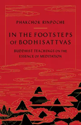 In den Fußstapfen der Bodhisattvas: Buddhistische Lehren über die Essenz der Meditation - In the Footsteps of Bodhisattvas: Buddhist Teachings on the Essence of Meditation