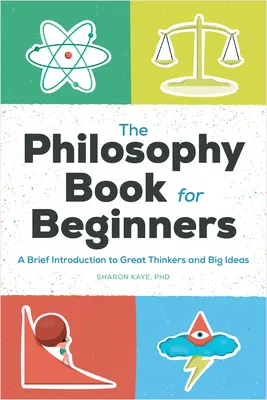 Das Philosophiebuch für Einsteiger: Eine kurze Einführung in große Denker und große Ideen - The Philosophy Book for Beginners: A Brief Introduction to Great Thinkers and Big Ideas