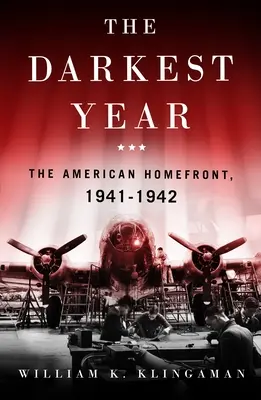 Das dunkelste Jahr: Die amerikanische Heimatfront 1941-1942 - The Darkest Year: The American Home Front 1941-1942