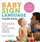 Babyzeichensprache leicht gemacht: 101 Gebärden, um jetzt mit Ihrem Kind zu kommunizieren - Baby Sign Language Made Easy: 101 Signs to Start Communicating with Your Child Now