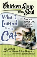 Hühnersuppe für die Seele: Was ich von der Katze gelernt habe: 101 Geschichten über das Leben, die Liebe und Lektionen - Chicken Soup for the Soul: What I Learned from the Cat: 101 Stories about Life, Love, and Lessons