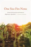 Eine Größe passt für keine: Die Suche eines Bauernmädchens nach dem Versprechen einer regenerativen Landwirtschaft - One Size Fits None: A Farm Girl's Search for the Promise of Regenerative Agriculture