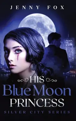 Seine Blaumondprinzessin: Die Silberstadt-Reihe - His Blue Moon Princess: The Silver City Series