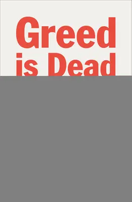 Die Gier ist tot - Politik nach dem Individualismus - Greed Is Dead - Politics After Individualism