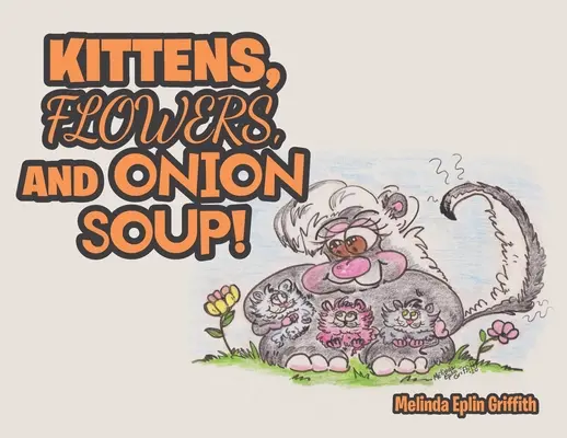 Kätzchen, Blumen und Zwiebelsuppe! - Kittens, Flowers, and Onion Soup!