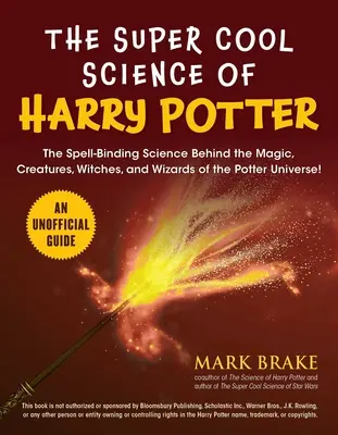 Die supercoole Wissenschaft von Harry Potter: Die zauberhafte Wissenschaft hinter der Magie, den Kreaturen, Hexen und Zauberern des Potter-Universums! - The Super Cool Science of Harry Potter: The Spell-Binding Science Behind the Magic, Creatures, Witches, and Wizards of the Potter Universe!