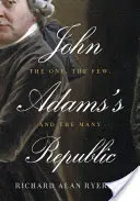 John Adams' Republik: Der Eine, die Wenigen und die Vielen - John Adams's Republic: The One, the Few, and the Many