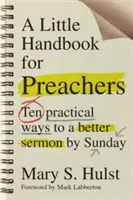 Ein kleines Handbuch für Prediger: Zehn praktische Wege zu einer besseren Sonntagspredigt - A Little Handbook for Preachers: Ten Practical Ways to a Better Sermon by Sunday