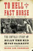 Zur Hölle auf einem schnellen Pferd: Die unerzählte Geschichte von Billy the Kid und Pat Garrett - To Hell on a Fast Horse: The Untold Story of Billy the Kid and Pat Garrett