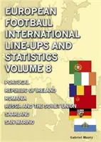 Internationale Aufstellungen und Statistiken im europäischen Fußball - Band 8 - Portugal bis San Marino - European Football International Line-ups & Statistics - Volume 8 - Portugal to San Marino