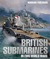 Britische U-Boote in zwei Weltkriegen - British Submarines in Two World Wars