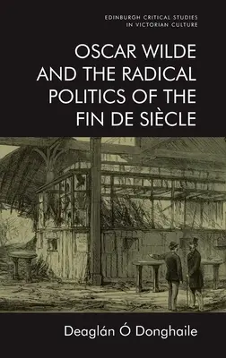 Oscar Wilde und die radikale Politik des Fin de Sicle - Oscar Wilde and the Radical Politics of the Fin de Sicle