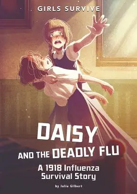 Daisy und die tödliche Grippe: Eine Geschichte über das Überleben der Grippe 1918 - Daisy and the Deadly Flu: A 1918 Influenza Survival Story