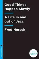 Gute Dinge geschehen langsam: Ein Leben im und außerhalb des Jazz - Good Things Happen Slowly: A Life in and Out of Jazz