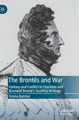 Die Bronts und der Krieg: Phantasie und Konflikt in den Jugendschriften von Charlotte und Branwell Bront - The Bronts and War: Fantasy and Conflict in Charlotte and Branwell Bront's Youthful Writings