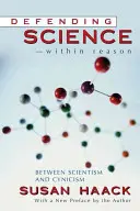 Verteidigung der Wissenschaft - innerhalb der Vernunft: Zwischen Szientismus und Zynismus - Defending Science-Within Reason: Between Scientism and Cynicism