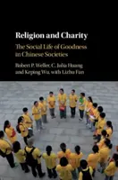 Religion und Wohltätigkeit: Das soziale Leben der Güte in chinesischen Gesellschaften - Religion and Charity: The Social Life of Goodness in Chinese Societies
