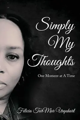 Einfach meine Gedanken: Ein Moment nach dem anderen - Simply My Thoughts: One Moment At A Time