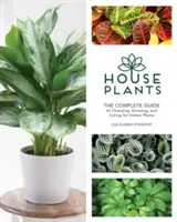 Zimmerpflanzen: Der komplette Leitfaden für die Auswahl, Aufzucht und Pflege von Zimmerpflanzen - Houseplants: The Complete Guide to Choosing, Growing, and Caring for Indoor Plants