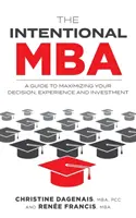 Der vorsätzliche MBA: Ein Leitfaden zur Maximierung Ihrer Entscheidung, Erfahrung und Investition - The Intentional MBA: A Guide to Maximizing Your Decision, Experience and Investment