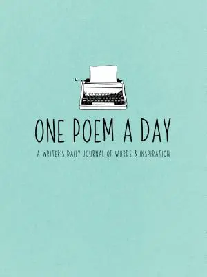 Ein Gedicht pro Tag: Das tägliche Tagebuch eines Schriftstellers mit Worten und Inspiration - One Poem a Day: A Writer's Daily Journal of Words & Inspiration