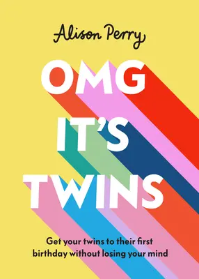 Omg It's Twins!: Wie Sie Ihre Zwillinge zum ersten Geburtstag bringen, ohne den Verstand zu verlieren - Omg It's Twins!: Get Your Twins to Their First Birthday Without Losing Your Mind
