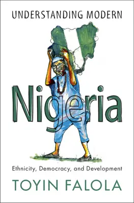 Das moderne Nigeria verstehen: Ethnizität, Demokratie und Entwicklung - Understanding Modern Nigeria: Ethnicity, Democracy, and Development