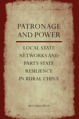 Mäzenatentum und Macht: Lokale staatliche Netzwerke und parteistaatliche Resilienz im ländlichen China - Patronage and Power: Local State Networks and Party-State Resilience in Rural China
