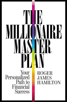 Der Masterplan für Millionäre: Ihr individueller Weg zum finanziellen Erfolg - The Millionaire Master Plan: Your Personalized Path to Financial Success