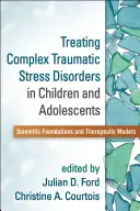 Behandlung komplexer traumatischer Belastungsstörungen bei Kindern und Jugendlichen: Wissenschaftliche Grundlagen und therapeutische Modelle - Treating Complex Traumatic Stress Disorders in Children and Adolescents: Scientific Foundations and Therapeutic Models