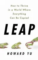 Leap - Wie man in einer Welt gedeiht, in der alles kopiert werden kann - Leap - How to Thrive in a World Where Everything Can Be Copied