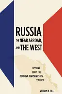 Russland, das nahe Ausland und der Westen: Lehren aus dem Moldawien-Transnistrien-Konflikt - Russia, the Near Abroad, and the West: Lessons from the Moldova-Transdniestria Conflict