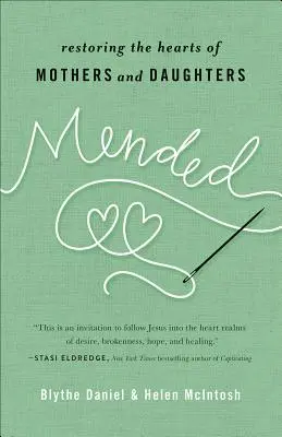 Geflickter: Die Herzen von Müttern und Töchtern wiederherstellen - Mended: Restoring the Hearts of Mothers and Daughters