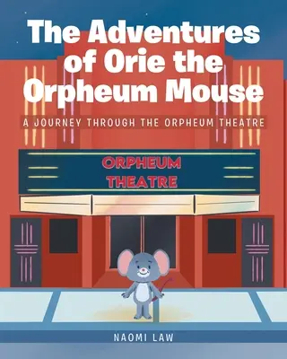 Die Abenteuer von Orie, der Orpheum-Maus: Eine Reise durch das Orpheum-Theater - The Adventures of Orie the Orpheum Mouse: A journey through the Orpheum Theatre