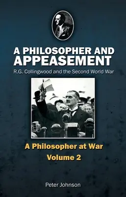 Ein Philosoph und Appeasement: R.G. Collingwood und der Zweite Weltkrieg - A Philosopher and Appeasement: R.G. Collingwood and the Second World War