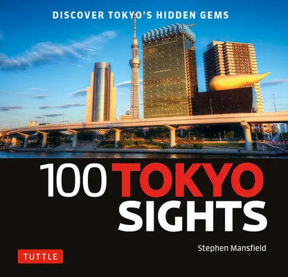 100 Tokio-Sehenswürdigkeiten: Entdecken Sie Tokios verborgene Juwelen - 100 Tokyo Sights: Discover Tokyo's Hidden Gems