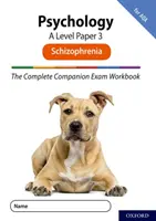 Complete Companions for AQA Fourth Edition: 16-18: The Complete Companions: A Level Psychologie: Paper 3 Exam Workbook for AQA: Schizophrenie - Complete Companions for AQA Fourth Edition: 16-18: The Complete Companions: A Level Psychology: Paper 3 Exam Workbook for AQA: Schizophrenia