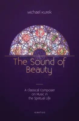 Der Klang der Schönheit: Ein klassischer Komponist über Musik im spirituellen Leben - The Sound of Beauty: A Classical Composer on Music in the Spiritual Life