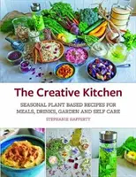 Die kreative Küche: Saisonale Rezepte auf pflanzlicher Basis für Mahlzeiten, Getränke, Handarbeiten, Körper- und Haushaltspflege - The Creative Kitchen: Seasonal Plant Based Recipes for Meals, Drinks, Crafts, Body & Home Care