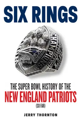 Sechs Ringe: Die Super Bowl-Geschichte der New England Patriots - Six Rings: The Super Bowl History of the New England Patriots