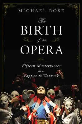 Die Geburt einer Oper: Fünfzehn Meisterwerke von Poppea bis Wozzeck - The Birth of an Opera: Fifteen Masterpieces from Poppea to Wozzeck