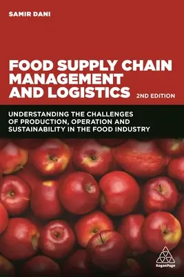 Management und Logistik der Lebensmittelversorgungskette: Die Herausforderungen von Produktion, Betrieb und Nachhaltigkeit in der Lebensmittelindustrie verstehen - Food Supply Chain Management and Logistics: Understanding the Challenges of Production, Operation and Sustainability in the Food Industry