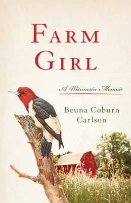 Bauernmädchen: Ein Wisconsin Memoiren - Farm Girl: A Wisconsin Memoir