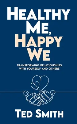 Gesundes Ich, glückliches Wir: Die Beziehungen zu sich selbst und anderen verändern - Healthy Me, Happy We: Transforming Relationships with Yourself and Others