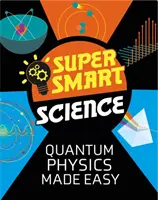 Superschlaue Wissenschaft: Quantenphysik leicht gemacht - Super Smart Science: Quantum Physics Made Easy